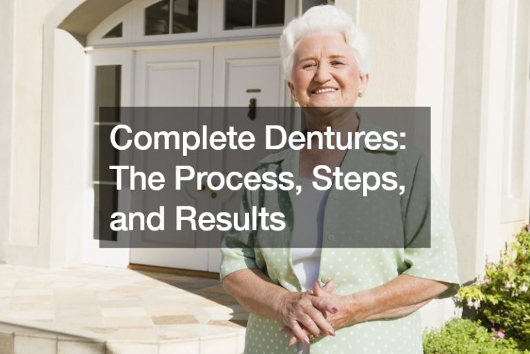 Complete Dentures: The Process, Steps, and Results